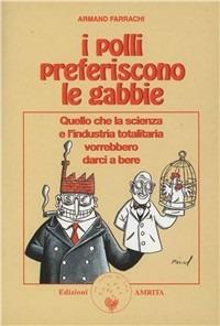 I polli preferiscono le gabbie - Armand Farrachi - Libro Amrita 2003, La sveglia | Libraccio.it