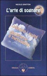 L'arte di sognare - Nicole Gratton - Libro Amrita 2004, Ben-essere | Libraccio.it