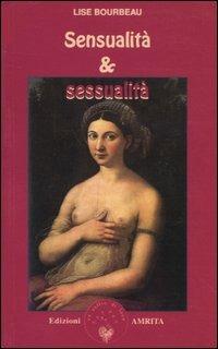 Sensualità e sessualità - Lise Bourbeau - Libro Amrita 2003, Ben-essere | Libraccio.it
