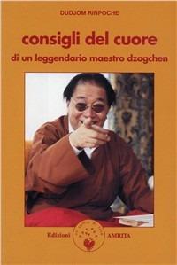 I consigli del cuore di un leggendario maestro Dzochen - Dudjom (Rinpoche) - Libro Amrita 2004, Saggezza buddhista | Libraccio.it
