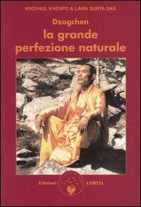 Dzogchen. La grande perfezione naturale. Insegnamenti dzogchen e canti adamantini - Surya Das (lama), Nyoshul Khenpo (Rinpoche) - Libro Amrita 2005, Saggezza buddhista | Libraccio.it