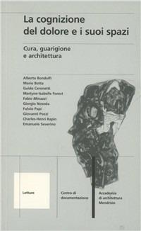 La cognizione del dolore e i suoi spazi. Cura, guarigione e architettura  - Libro Mendrisio Academy Press 2002, Letture | Libraccio.it