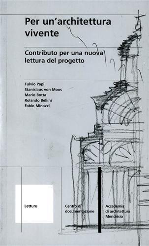 Per un'architettura vivente. Contributo per una nuova lettura del progetto  - Libro Mendrisio Academy Press 2002, Letture | Libraccio.it