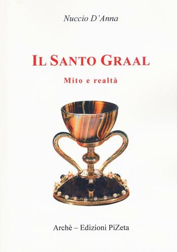 Il Santo Graal. Mito e realtà - Nuccio D'Anna - Libro Pizeta 2009, Medioevo | Libraccio.it