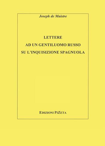 Lettere ad un gentiluomo russo sull'inquisizione spagnuola - Joseph de Maistre - Libro Pizeta 2009, Studi e documenti | Libraccio.it