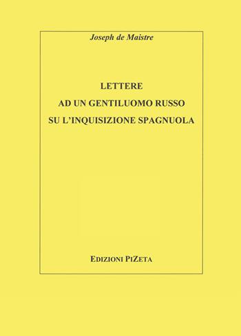 Lettere ad un gentiluomo russo sull'inquisizione spagnuola - Joseph de Maistre - Libro Pizeta 2009, Studi e documenti | Libraccio.it