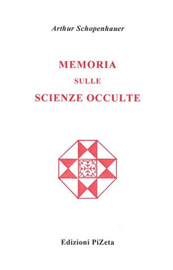 Memoria sulle scienze occulte - Arthur Schopenhauer - Libro Pizeta 2009, Studi e documenti | Libraccio.it