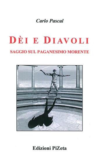 Dèi e diavoli. Saggio sul paganesimo morente - Carlo Pascal - Libro Pizeta 2010, Studi e documenti | Libraccio.it