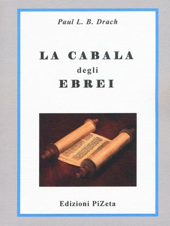 La cabala degli ebrei - Paul L. B. Drach - Libro Pizeta 2016, Ebraica | Libraccio.it