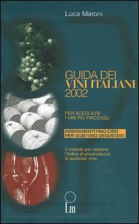 Guida dei vini italiani 2002. Per scegliere i vini più piacevoli - Luca Maroni - Libro Lm 2001 | Libraccio.it