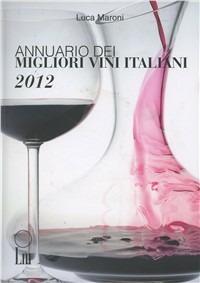 Annuario dei migliori vini italiani 2012 - Luca Maroni - Libro Lm 2011 | Libraccio.it