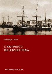 Il bastimento dei sogni di spuma - Giuseppe Tirotto - Libro Aipsa 2006, Altre storie | Libraccio.it