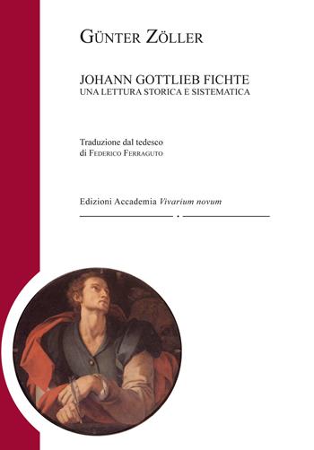 Johann Gottlieb Fichte. Una lettura storica e sistematica - Günter Zöller - Libro Accademia Vivarium Novum 2018, Fichtiana | Libraccio.it