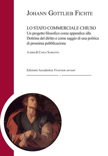 Lo stato commerciale chiuso - J. Gottlieb Fichte - Libro Accademia Vivarium Novum 2018, Fichtiana | Libraccio.it