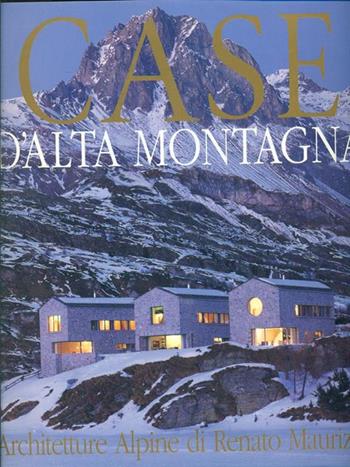 Casa d'alta montagna: restauri e nuove architetture-Häuser in den Bergen: Architect Renato Maurizio - Giancarlo Gardin, Riccardo Bianchi - Libro Archideos Libri 2005, Architetti d'oggi | Libraccio.it