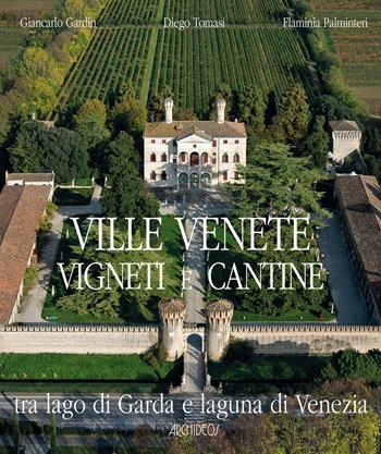 Ville venete vigneti e cantine. Tra lago di Garda e laguna di Venezia - Giancarlo Gardin, Diego Tomasi, Flaminia Palminteri - Libro Archideos Libri 2017, L' architettura dei luoghi | Libraccio.it