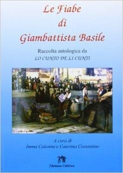 Le fiabe. Raccolta antologica da «Lo cunto de li cunti». Per la Scuola media. - Giambattista Basile - Libro Medusa Editrice 2004 | Libraccio.it