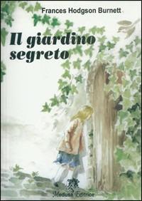 Il giardino segreto. Con espansione online - Frances H. Burnett - Libro Medusa Editrice 2002 | Libraccio.it