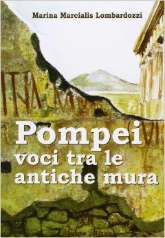 Pompei, voci tra le antiche mura. Con espansione online - Marina Lombardozzi Marcialis - Libro Medusa Editrice 2002 | Libraccio.it