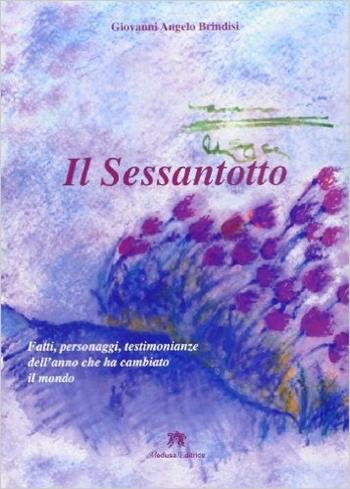 Il Sessantotto. - Giovanni A. Brindisi - Libro Medusa Editrice 2006 | Libraccio.it