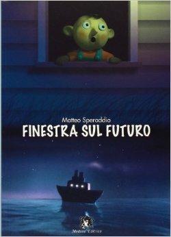Finestra sul futuro. Con espansione online - Matteo Speraddio - Libro Medusa Editrice 2007 | Libraccio.it