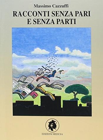 Racconti senza pari e senza parti - Massimo Cazzuffi - Libro Medusa Editrice 1998 | Libraccio.it