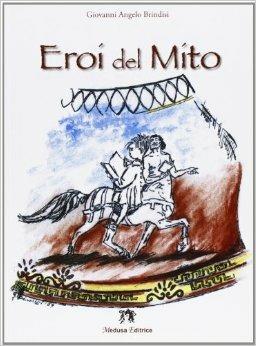 Eroi del mito. Con espansione online - Giovanni A. Brindisi - Libro Medusa Editrice 2009 | Libraccio.it