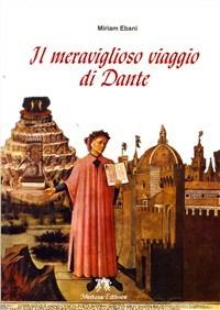 Il meraviglioso viaggio di Dante - Miriam Ebani - Libro Medusa Editrice 2008 | Libraccio.it