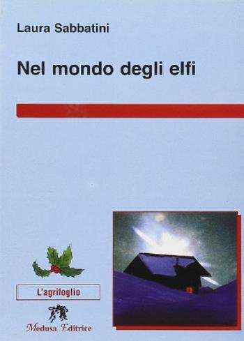 Nel mondo degli elfi. Con espansione online - Laura Sabbatini - Libro Medusa Editrice 2007 | Libraccio.it