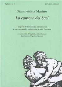 La canzone dei baci ed altre poesie - Giambattista Marino - Libro Le Càriti Editore 1999, Aglaia | Libraccio.it