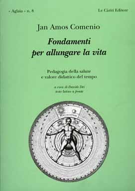 Fondamenti per allungare la vita. Testo latino a fronte - Giovanni A. Comenio - Libro Le Càriti Editore 1999, Aglaia | Libraccio.it