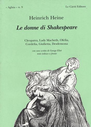 Le donne di Shakespeare. Testo tedesco a fronte - Heinrich Heine - Libro Le Càriti Editore 1999, Aglaia | Libraccio.it