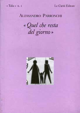 Quel che resta del giorno - Alessandro Parronchi - Libro Le Càriti Editore 2001, Talia | Libraccio.it