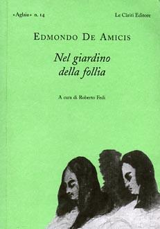 Nel giardino della follia - Edmondo De Amicis - Libro Le Càriti Editore 2002, Aglaia | Libraccio.it