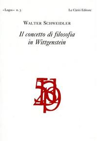 Il concetto di filosofia in Wittgenstein - Walter Schweidler - Libro Le Càriti Editore 2004, Logos | Libraccio.it