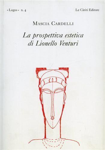 La prospettiva estetica di Lionello Venturi - Mascia Cardelli - Libro Le Càriti Editore 2004, Logos | Libraccio.it