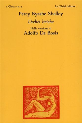 Dodici liriche. Ediz. inglese e italiana - Percy Bysshe Shelley - Libro Le Càriti Editore 2007, Cleta | Libraccio.it