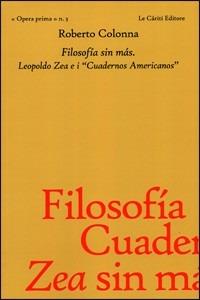 Filosofia sin màs. Leopoldo Zea e i «Cuadernos americanos» - Roberto Colonna - Libro Le Càriti Editore 2008, Opera prima | Libraccio.it