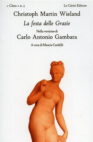 La festa delle Grazie - Christoph M. Wieland - Libro Le Càriti Editore 2011, Cleta | Libraccio.it