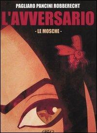 Le mosche. L'avversario. Vol. 1 - Thierry Robberecht, Alberto Pagliaro, Cosimo L. Pancini - Libro Edizioni BD 2003 | Libraccio.it