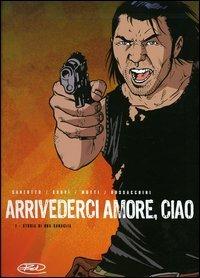 Arrivederci amore, ciao. Storia di una canaglia. Vol. 1 - Massimo Carlotto, Luca Crovi, Andrea Mutti - Libro Edizioni BD 2004 | Libraccio.it