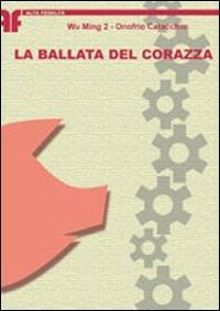 La ballata del Corazza - Wu Ming 2, Onofrio Catacchio - Libro Edizioni BD 2005, Alta fedeltà | Libraccio.it