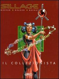 Il collezionista. Sillage. Fuori serie. Vol. 2 - Jean-David Morvan, Philippe Buchet, Miroslav Dragan - Libro Edizioni BD 2005 | Libraccio.it