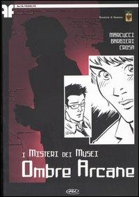 Ombre arcane. I misteri dei musei - Massimo Marcucci, Gianni Barbieri, Riccardo Crosa - Libro Edizioni BD 2005 | Libraccio.it