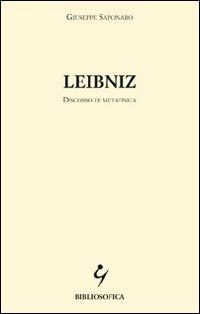 Leibniz. Discorso di metafisica - Giuseppe Saponaro - Libro Bibliosofica 2003 | Libraccio.it