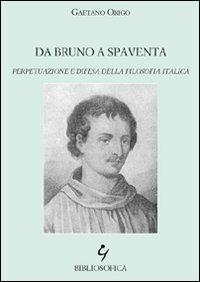 Da Bruno a Spaventa. Perpetuazione e difesa della filosofia italica - Gaetano Origo - Libro Bibliosofica 2006 | Libraccio.it