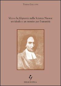 Vico e la filopoesia nella scienza nuova: un ideale e un monito per l'umanità - Teresa Galluppi - Libro Bibliosofica 2008 | Libraccio.it
