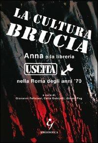La cultura brucia. Anna e la libreria uscita nella Roma degli anni '70  - Libro Bibliosofica 2010 | Libraccio.it