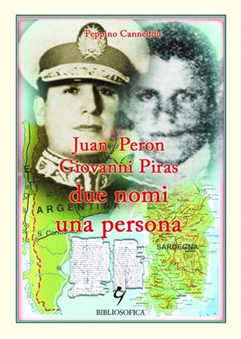 Juan Peron, Giovanni Piras due nomi una persona - Peppino Canneddu - Libro Bibliosofica 2012 | Libraccio.it