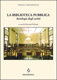 La biblioteca pubblica. Antologia degli scritti - Virginia Carini Dainotti - Libro Bibliosofica 2014 | Libraccio.it